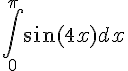 $ \int_0^{\pi}  \sin ( 4 x ) dx $
