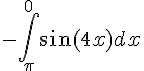 $ -\int_{\pi}^0  \sin ( 4 x ) dx $